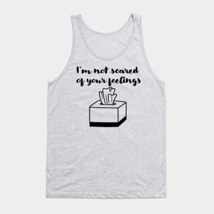 Not scared of your feelings Tank Top